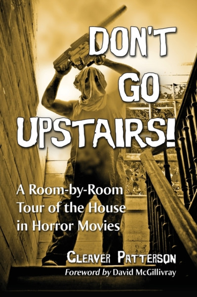 Don't Go Upstairs! : A Room-by-Room Tour of the House in Horror Movies