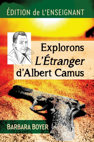 Explorons L'Etranger d'Albert Camus : Edition de l'enseignant