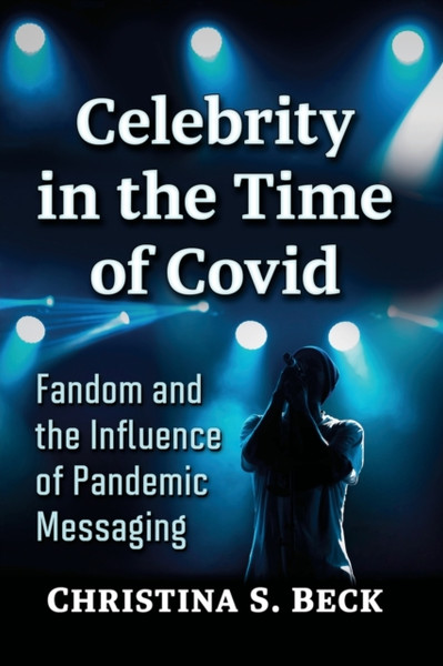 Celebrity in the Time of Covid : Fandom and the Influence of Pandemic Messaging