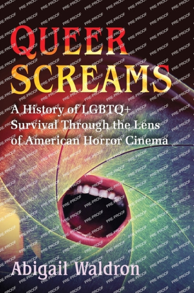 Queer Screams : A History of LGBTQ+ Survival Through the Lens of American Horror Cinema