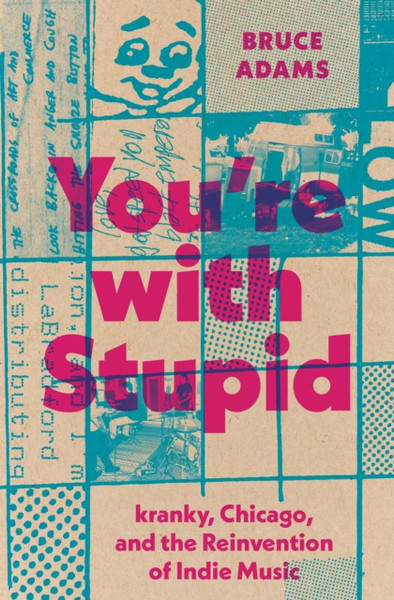 You're with Stupid : kranky, Chicago, and the Reinvention of Indie Music