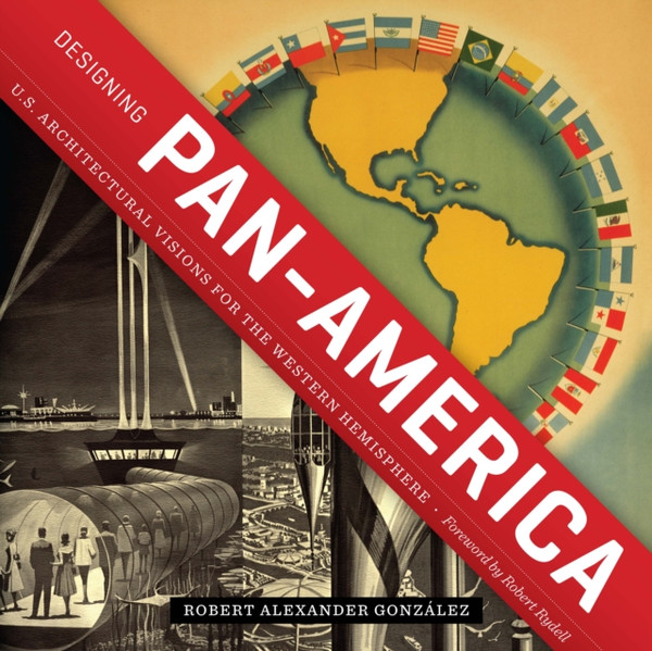 Designing Pan-America : U.S. Architectural Visions for the Western Hemisphere