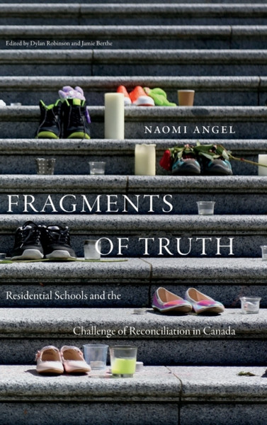 Fragments of Truth : Residential Schools and the Challenge of Reconciliation in Canada