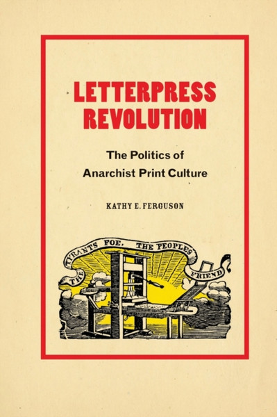 Letterpress Revolution : The Politics of Anarchist Print Culture