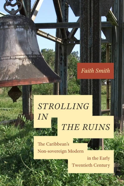 Strolling in the Ruins : The Caribbean's Non-sovereign Modern in the Early Twentieth Century