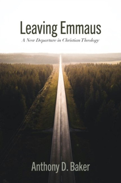 Leaving Emmaus : A New Departure in Christian Theology