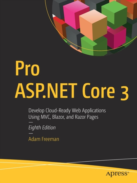 Pro ASP.NET Core 3 : Develop Cloud-Ready Web Applications Using MVC, Blazor, and Razor Pages