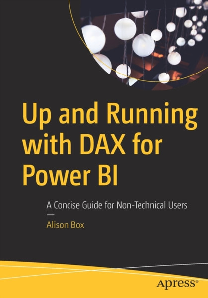 Up and Running with DAX for Power BI : A Concise Guide for Non-Technical Users