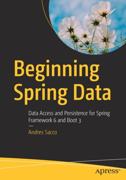Beginning Spring Data : Data Access and Persistence for Spring Framework 6 and Boot 3