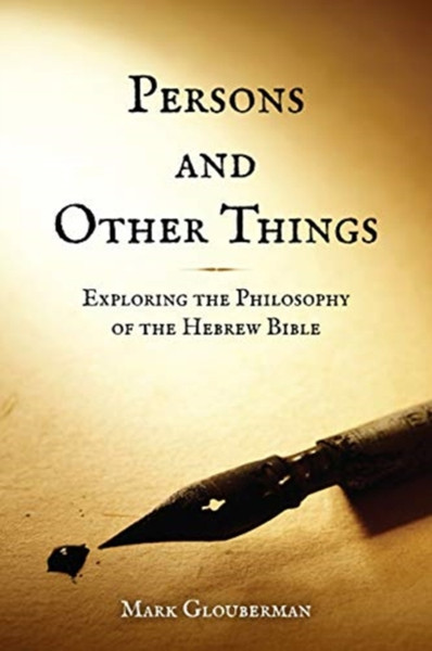 Persons and Other Things : Exploring the Philosophy of the Hebrew Bible