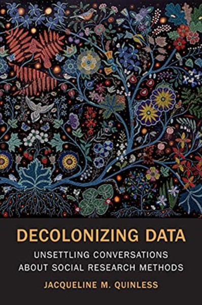 Decolonizing Data : Unsettling Conversations about Social Research Methods
