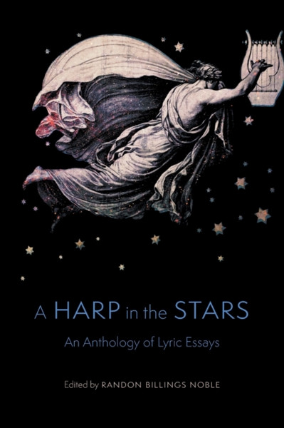 A Harp in the Stars : An Anthology of Lyric Essays