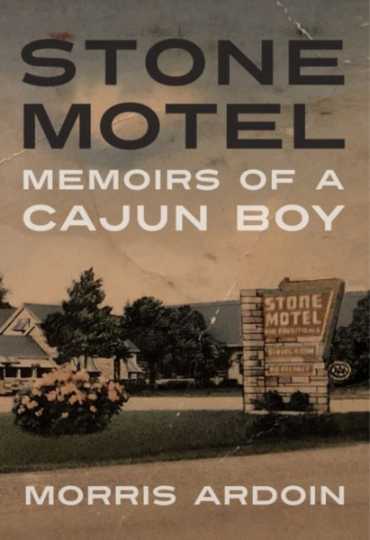 Stone Motel : Memoirs of a Cajun Boy