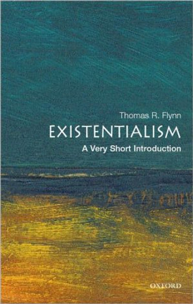 Existentialism: A Very Short Introduction by Thomas (Samuel Candler Dobbs Professor of Philosophy, Emory University, USA) Flynn (Author)