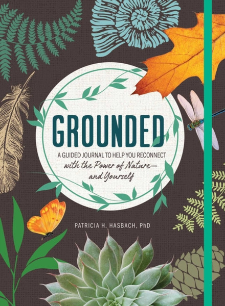 Grounded : A Guided Journal to Help You Reconnect with the Power of Nature-and Yourself