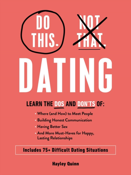 Do This, Not That: Dating : What to Do (and NOT Do) in 75+ Difficult Dating Situations
