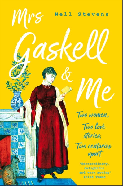 Mrs Gaskell and Me : Two Women, Two Love Stories, Two Centuries Apart