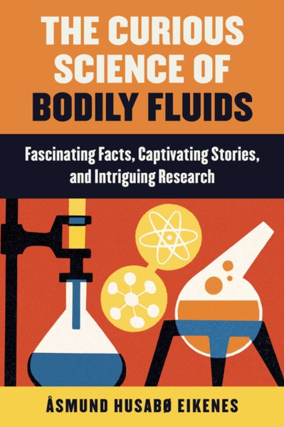 Curious Science of Bodily Fluids : Discover What's Floating Around Inside of You!