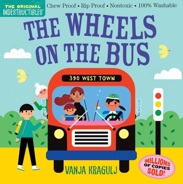 Indestructibles: The Wheels on the Bus : Chew Proof * Rip Proof * Nontoxic * 100% Washable (Book for Babies, Newborn Books, Safe to Chew)