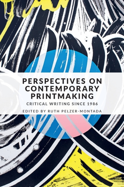 Perspectives on Contemporary Printmaking : Critical Writing Since 1986