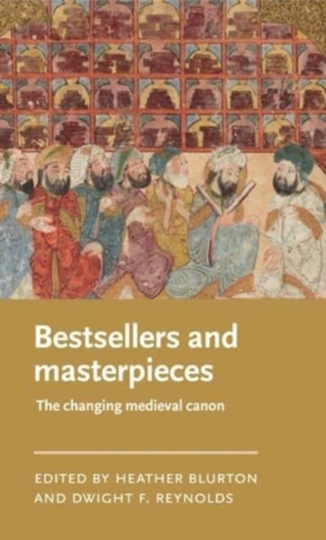 Bestsellers and Masterpieces : The Changing Medieval Canon