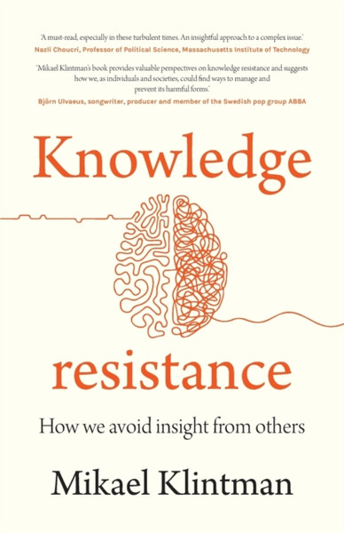 Knowledge Resistance : How We Avoid Insight from Others