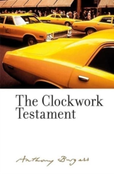 The Clockwork Testament or: Enderby's End : By Anthony Burgess