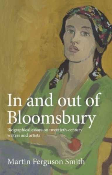 In and out of Bloomsbury : Biographical Essays on Twentieth-Century Writers and Artists