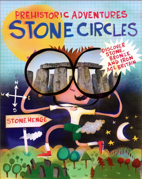 Prehistoric Adventures: Stone Circles : Discover Stone, Bronze and Iron Age Britain