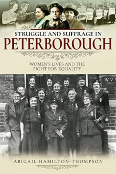 Struggle and Suffrage in Peterborough : Women's Lives and the Fight for Equality