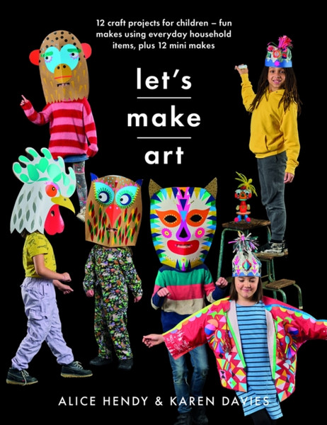 Let s Make Art: 12 Craft Projects for Children : Fun makes using everyday household items, plus 12 mini makes!