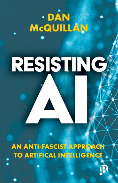 Resisting AI : An Anti-fascist Approach to Artificial Intelligence