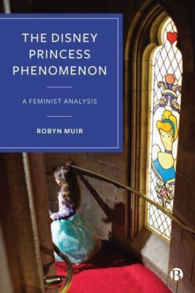 The Disney Princess Phenomenon : A Feminist Analysis