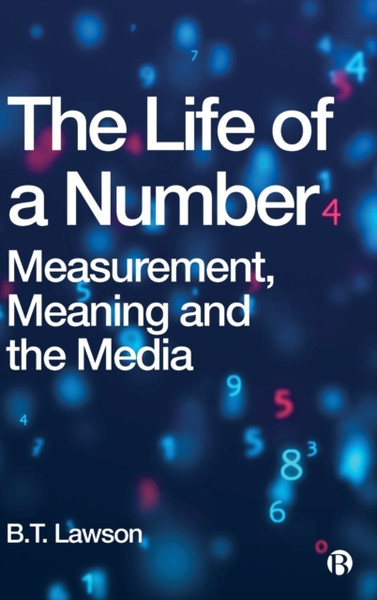 The Life of a Number : Measurement, Meaning and the Media