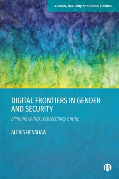 Digital Frontiers in Gender and Security : Bringing Critical Perspectives Online