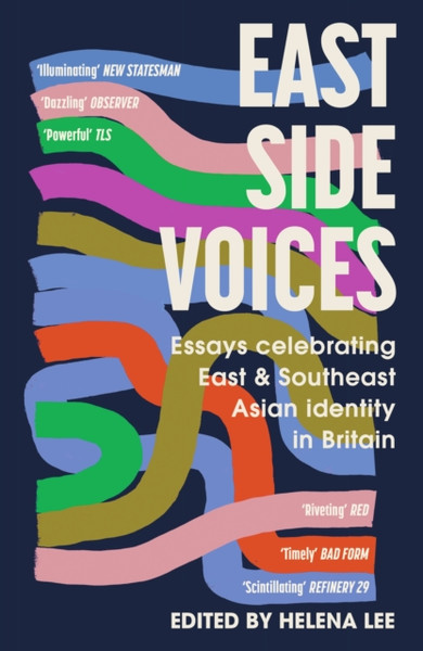 East Side Voices : Essays celebrating East and Southeast Asian identity in Britain