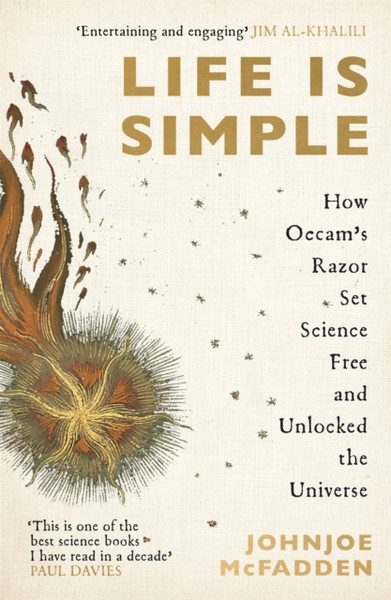 Life is Simple : How Occam's Razor Set Science Free And Unlocked the Universe