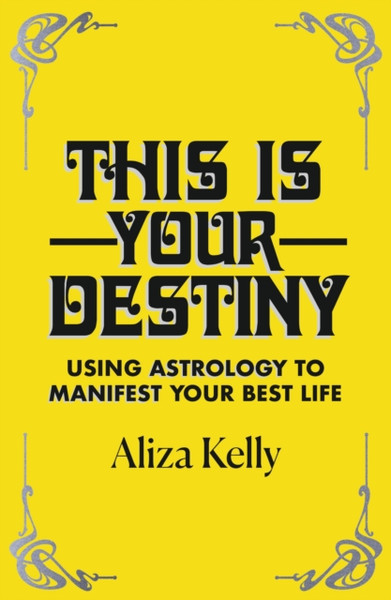 This Is Your Destiny : Using Astrology to Manifest Your Best Life