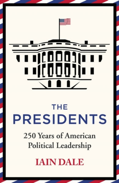 The Presidents : 250 Years of American Political Leadership