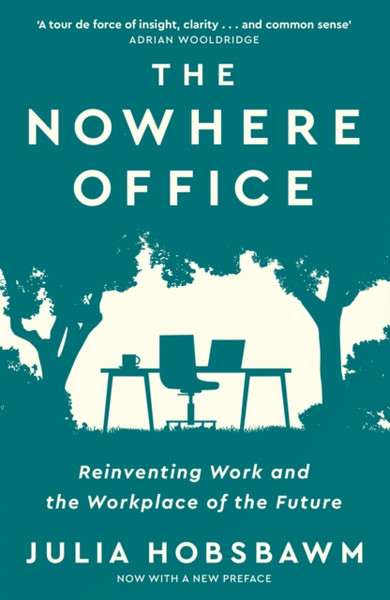 The Nowhere Office : Reinventing Work and the Workplace of the Future