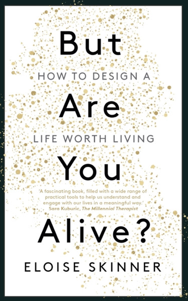 But Are You Alive? : How to Design a Life Worth Living