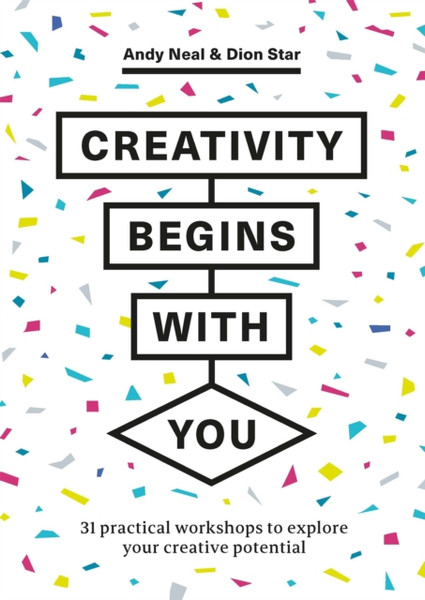Creativity Begins With You : 31 Practical Workshops to Explore Your Creative Potential