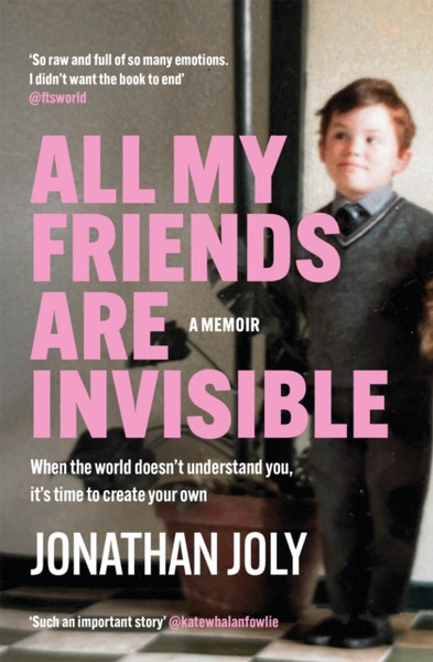 All My Friends Are Invisible : the inspirational childhood memoir