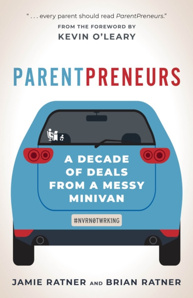 ParentPreneurs : A Decade of Deals from a Messy Minivan
