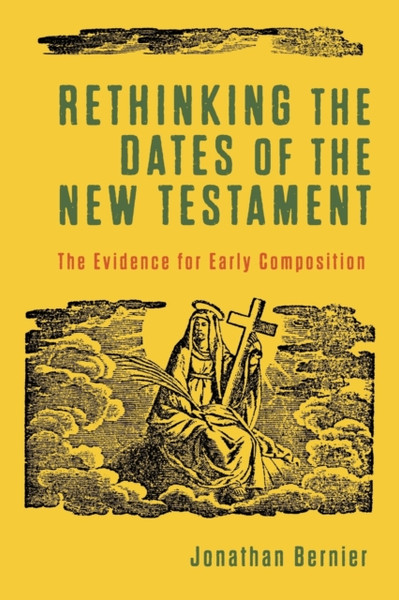 Rethinking the Dates of the New Testament - The Evidence for Early Composition