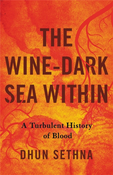 The Wine-Dark Sea Within : A Turbulent History of Blood