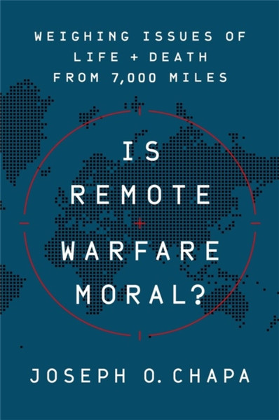 Is Remote Warfare Moral? : Weighing Issues of Life and Death from 7,000 Miles