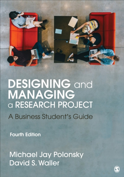 Designing and Managing a Research Project : A Business Student's Guide