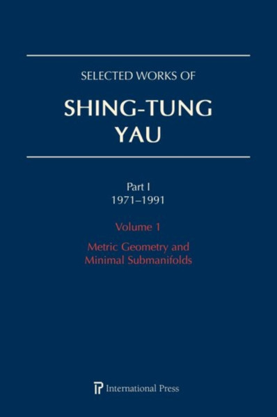 Selected Works of Shing-Tung Yau 1971-1991: Volume 1 : Metric Geometry and Minimal Submanifolds
