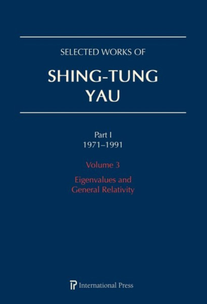 Selected Works of Shing-Tung Yau 1971-1991: Volume 3 : Eigenvalues and General Relativity